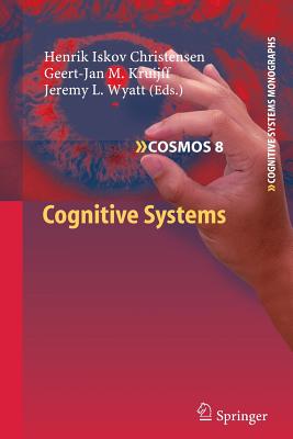 Cognitive Systems - Christensen, Henrik (Editor), and Kruijff, Geert-Jan M. (Editor), and Wyatt, Jeremy L. (Editor)