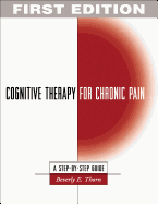 Cognitive Therapy for Chronic Pain, First Edition: A Step-By-Step Guide