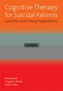 Cognitive Therapy for Suicidal Patients: Scientific and Clinical Applications