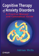 Cognitive Therapy of Anxiety Disorders: A Practice Manual and Conceptual Guide