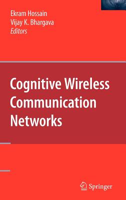 Cognitive Wireless Communication Networks - Hossain, Ekram (Editor), and Bhargava, Vijay K (Editor)