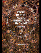 Cogs in the Music Industrial Machine: Book One