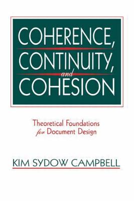 Coherence, Continuity, and Cohesion: Theoretical Foundations for Document Design - Campbell, Kim Sydow