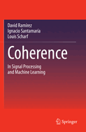 Coherence: In Signal Processing and Machine Learning