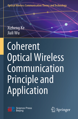 Coherent Optical Wireless Communication Principle and Application - Ke, Xizheng, and Wu, Jiali