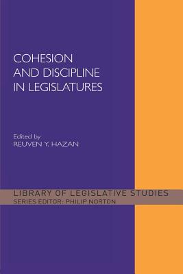 Cohesion and Discipline in Legislatures - Hazan, Reuven Y. (Editor)