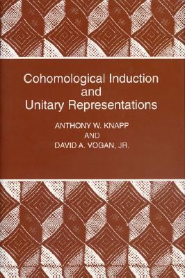 Cohomological Induction and Unitary Representations (Pms-45), Volume 45 - Knapp, Anthony W, and Vogan, David A