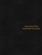 Coin Collecting Inventory Log Book: Cataloguing Collections Journal / Diary / Sheet / Notebook (Management For Financial Institutions, Business & Personal Tracker )