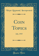 Coin Topics: July, 1939 (Classic Reprint)