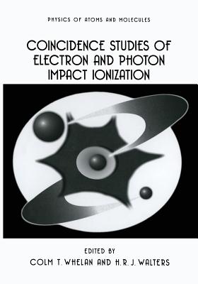 Coincidence Studies of Electron and Photon Impact Ionization - Whelan, C T (Editor), and Walters, H R J (Editor)