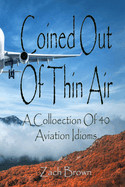 Coined Out Of Thin Air: A collection of 40 Aviation Idioms!