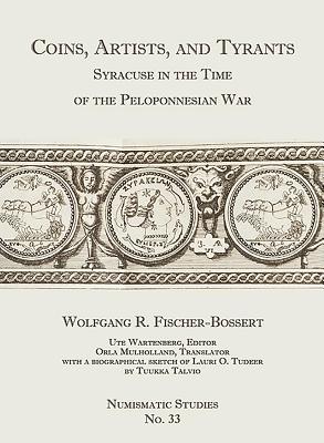 Coins, Artists, and Tyrants: Syracuse in the Time of the Peloponnesian War - Fischer-Bossert, Wolfgang, and Wartenberg, Ute (Editor), and Mulholland, Orla (Translated by)