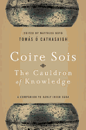 Coire Sois, the Cauldron of Knowledge: A Companion to Early Irish Saga