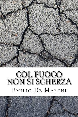 Col Fuoco Non Si Scherza - Marchi, Emilio De