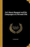 Col. Henry Bouquet and his Campaigns of 1763 and 1764