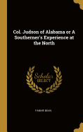 Col. Judson of Alabama or A Southerner's Experience at the North