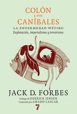 Col?n y Otros Can?bales: La Enfermedad W?tiko: Explotaci?n, Imperialismo y Terrorismo - Forbes, Jack D, and Lascar, Amado (Translated by), and Siminiani, Guillermo (Editor)