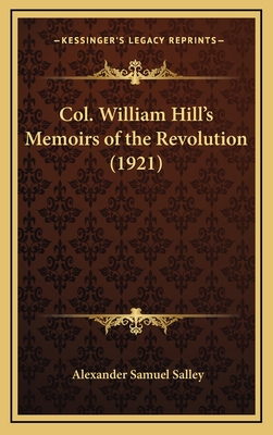 Col. William Hill's Memoirs of the Revolution (1921) - Salley, Alexander S, Jr.