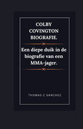 Colby Covington-biografie.: Een diepe duik in de biografie van een MMA-jager.