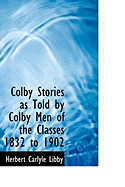 Colby Stories as Told by Colby Men of the Classes 1832 to 1902