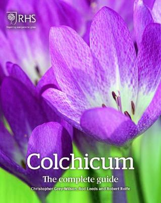 Colchicum: The Complete Guide - Grey-Wilson, Christopher, and Leeds, Rod, and Rolfe, Robert