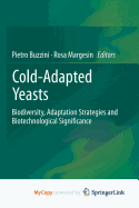 Cold-Adapted Yeasts: Biodiversity, Adaptation Strategies and Biotechnological Significance - Buzzini, Pietro (Editor), and Margesin, Rosa (Editor)