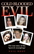 Cold Blooded Evil: The True Story of the 'Ipswich Stranglings' - Root, Neil