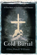 Cold Burial: A True Story of Endurance and Disaster - Powell-Williams, Clive