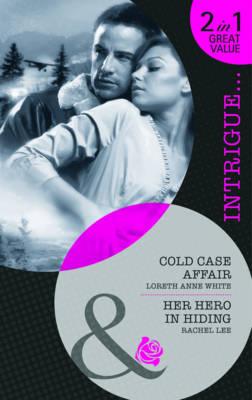 Cold Case Affair: Cold Case Affair / Her Hero in Hiding - White, Loreth Anne, and Lee, Rachel