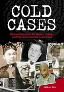 Cold Cases: Famous Unsolved Mysteries, Crimes, and Disappearances in America