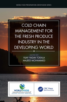 Cold Chain Management for the Fresh Produce Industry in the Developing World - Tokala, Vijay Yadav (Editor), and Mohammed, Majeed (Editor)