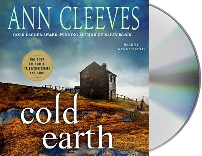 Cold Earth: A Shetland Mystery - Cleeves, Ann, and Blyth, Kenny (Read by)