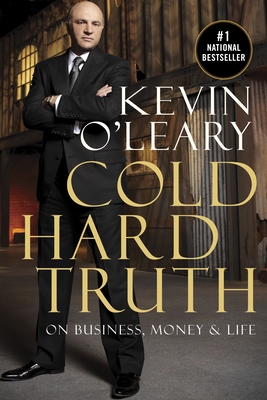 Cold Hard Truth: On Business, Money & Life - O'Leary, Kevin