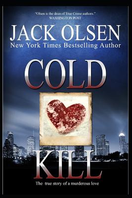 Cold Kill: The True Story of a Murderous Love - Olsen, Jack