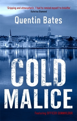 Cold Malice: A dark and chilling Icelandic noir thriller - Bates, Quentin