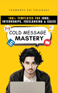 Cold Message Mastery: 100+ Templates For Jobs, Internships, Freelancing & Sales