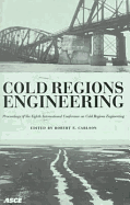 Cold Regions Engineering: The Cold Regions Infrastructure--An International Imperative for the 21st Century: Proceedings of the Eighth International Conference on Cold Regions Engineering, University of Alaska Fairbanks, Fairbanks, Alaska, August 12-16...