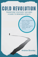 Cold Revolution: Transform your body and mind: a guide to renewed vitality