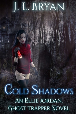 Cold Shadows: (Ellie Jordan, Ghost Trapper Book 2) - Bryan, J L