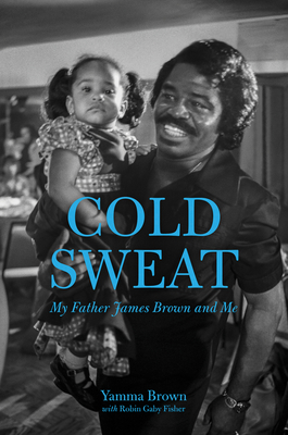 Cold Sweat: My Father James Brown and Me - Brown, Yamma, and Fisher, Robin Gaby