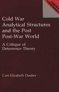 Cold War Analytical Structures and the Post Post-War World: A Critique of Deterrence Theory