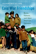 Cold War Friendships: Korea, Vietnam, and Asian American Literature