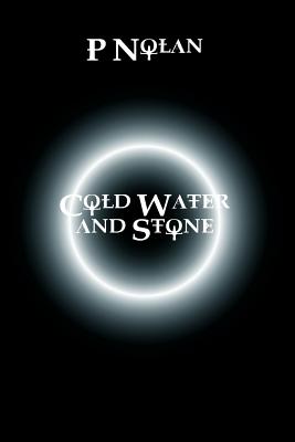 Cold Water and Stone - Nolan, P.