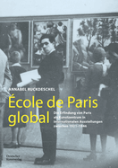 ?cole de Paris Global: Die Erfindung Von Paris ALS Kunstzentrum in Internationalen Ausstellungen Zwischen 1921-1946