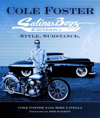 Cole Foster and Salinas Boyz Customs: Style. Substance. - Foster, Cole, and Lavella, Mike, and Hammett, Kirk (Foreword by)