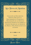 Coleccin de Documentos Inditos, Relativos al Descubrimiento, Conquista y Organizacin de las Antiguas Posesiones Espaolas de Amrica y Oceana, Sacados de los Archivos del Reino, y Muy Especialmente de de Indias, Vol. 8 (Classic Reprint)