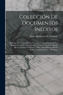 Coleccin De Documentos Inditos: Relativos Al Descubrimiento, Conquista Y Organizacin De Las Antiguas Posesiones Espaolas De Amrica Y Oceana, Sacados De Los Archivos Del Reino, Y Muy Especialmente Del De Indias. Competentemente Autorizada