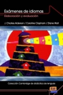 Coleccion Cambridge de Didactica de Lenguas Examenes de Idiomas: Elaboracion y Evaluacion - Alderson, J Charles, and Clapham, Caroline, Dr., and Wall, Dianne, Professor