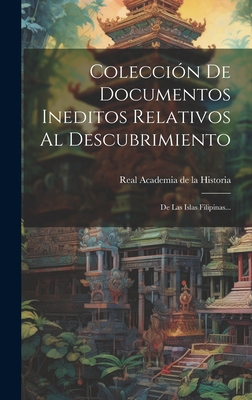 Coleccion de Documentos Ineditos Relativos Al Descubrimiento: de Las Islas Filipinas... - Real Academia de la Historia (Spain) (Creator)