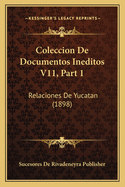 Coleccion de Documentos Ineditos V11, Part 1: Relaciones de Yucatan (1898)